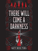 Book Cover for "There Will Come a Darkness"